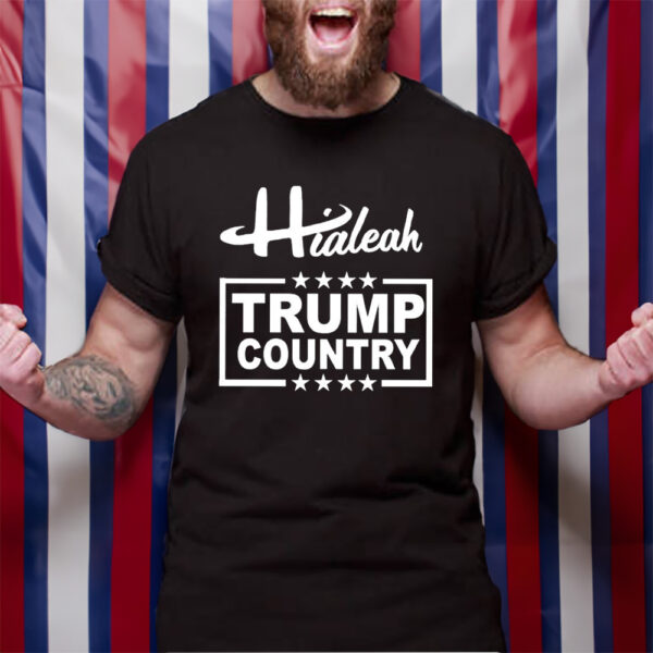 Hialeah Is Trump Country T-Shirt