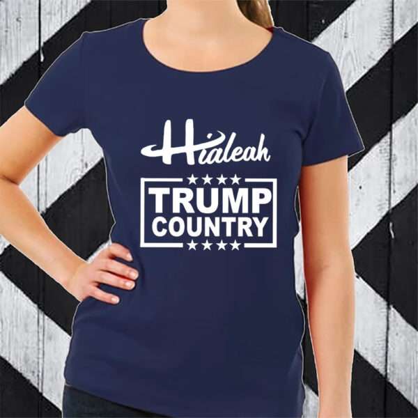 Hialeah Is Trump Country TShirt