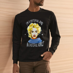 I Am A Material Girl In A Material World Madonna Shirt