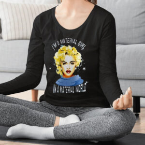 I Am A Material Girl In A Material World Madonna Shirts