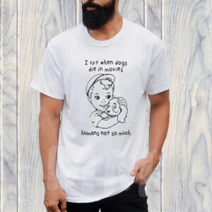 I Cry When Dogs Die In Movies TShirt