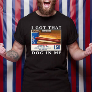 I Got That Dog In Me Keep 150 Dank Meme TShirt