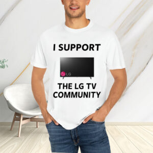 I Support The Lg Tv Community T-Shirts