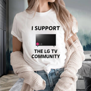 I Support The Lg Tv Community T-Shirtt