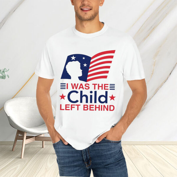 I Was The Child Left Behind T-Shirts