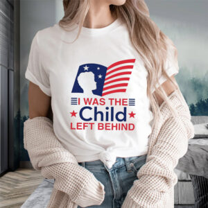 I Was The Child Left Behind T-Shirtt