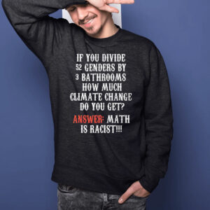 If You Divide 52 Genders By 3 Bathrooms How Much Climate Change Do You Get T-Shirts