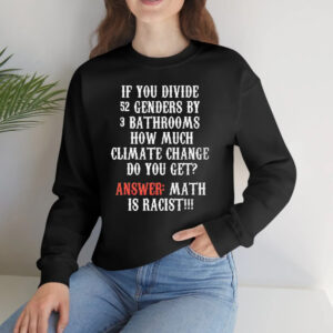 If You Divide 52 Genders By 3 Bathrooms How Much Climate Change Do You Get T-Shirtt