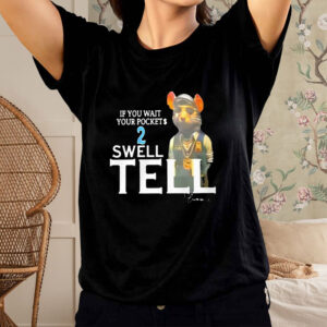 If You Wait Your Pocket 2 Swell Tell Shirts