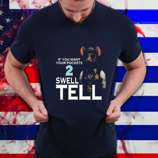 If You Want Your Pocket 2 Swell Tell Shirt