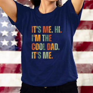 It’s Me Hi I’m The Cool Dad It’s Me T-Shirts