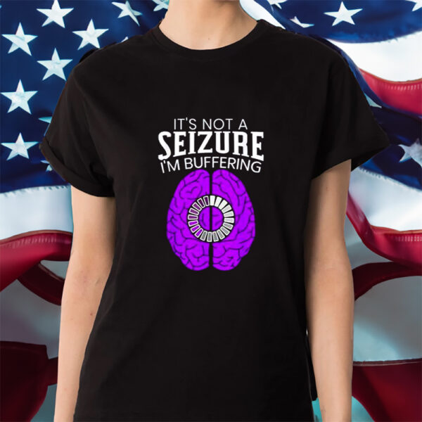 Its Not A Seizure Im Buffering Epilepsy Awareness Shirts