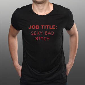 Job Title Sexy Bad Bitch T-Shirts