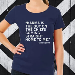 Karma Is The Guy On The Chiefs Coming Straight Home To Me Limited T-Shirt