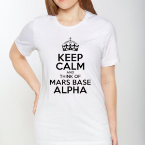 Keep Calm And Think Of Mars Base Alpha T-Shirt