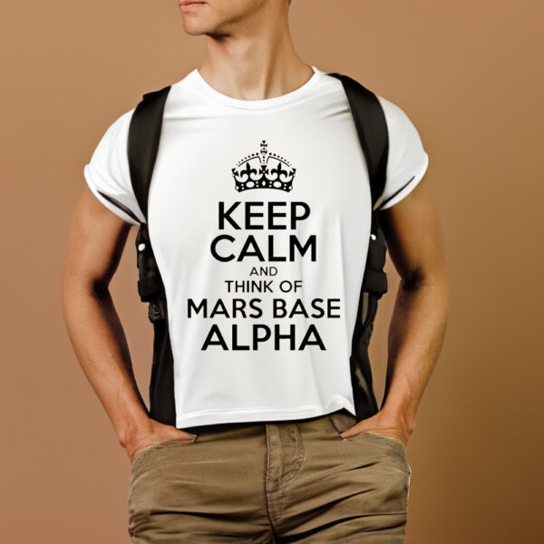 Keep Calm And Think Of Mars Base Alpha T-Shirts