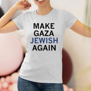 Make Gaza Jewish Again Shirts