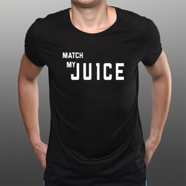 Match My Ju1ce T-Shirts