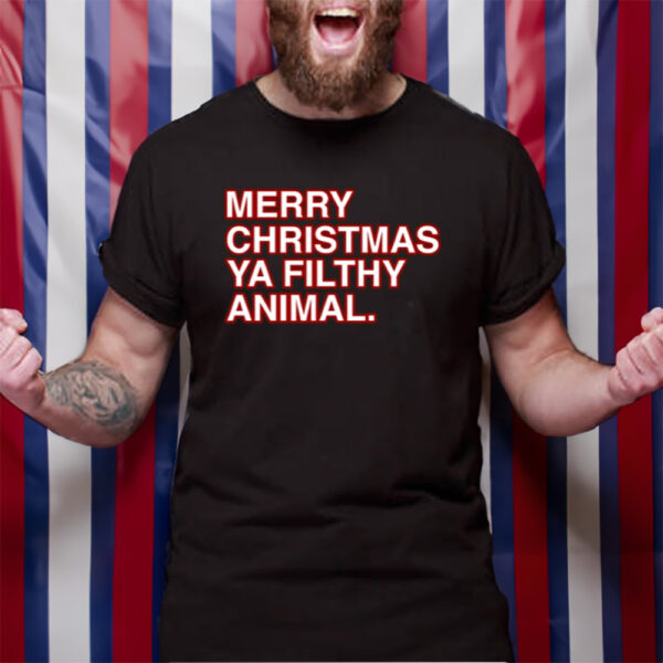 Merry Christmas Ya Filthy Animal TShirt