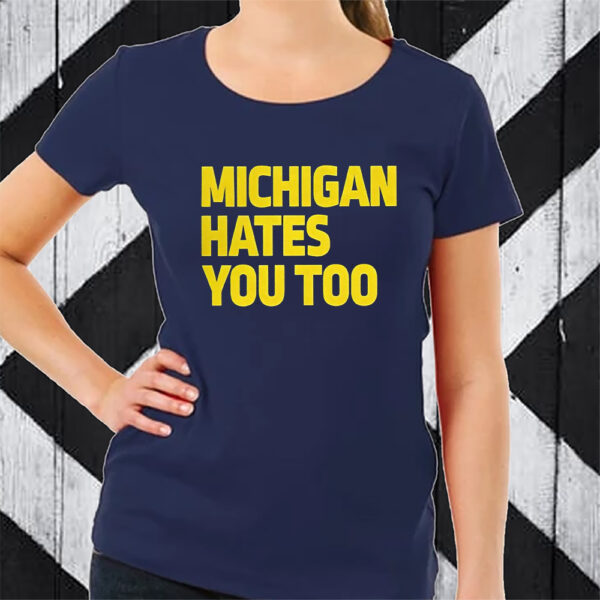 Michigan Hates You Too T-Shirt