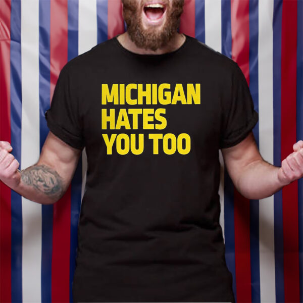 Michigan Hates You Too TShirt