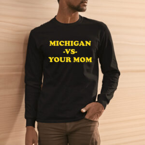 Michigan Vs Your Mom Funny Shirt