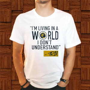 Mike Trivisonno I’m Living In A World I Don’t Understand Shirts