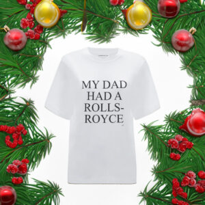 My Dad Had A Rolls-Royce Slogan Shirts - VICTORIA BECKHAM