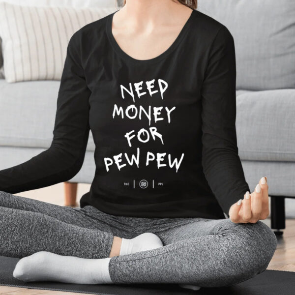 Need Money For Pew Pew T-Shirts