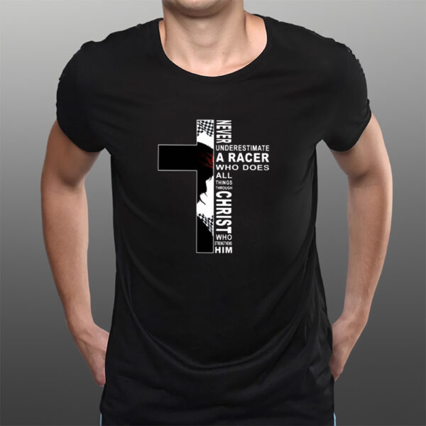 Never Underestimate A Racer Who Does All Things Through Christ Who Strengthens Him T-Shirts