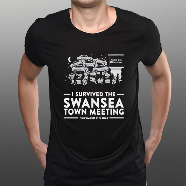 Nunc Est Bibendum I Survived The Swansea Town Meeting T-Shirtt