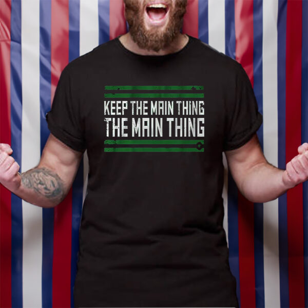 Philadelphia The Main Thing TShirt