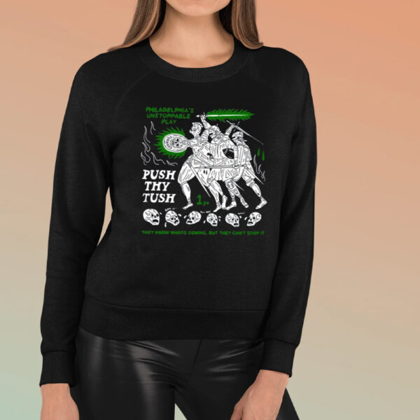 Philadelphia's Unstoppable Play Push Thy Tush They Know Whats Coming But They Can't Stop It T-Shirt