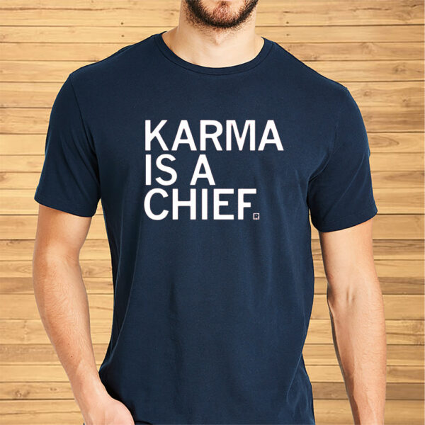 Raygun Karma Is A Chief Shirts