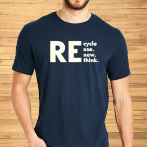 Re Cycle Use New Think 2023 Shirts