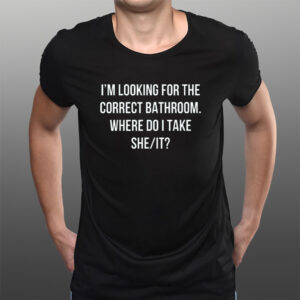 Retro I’m Looking for The Correct Bathroom Where Do I Take She It T-Shirts