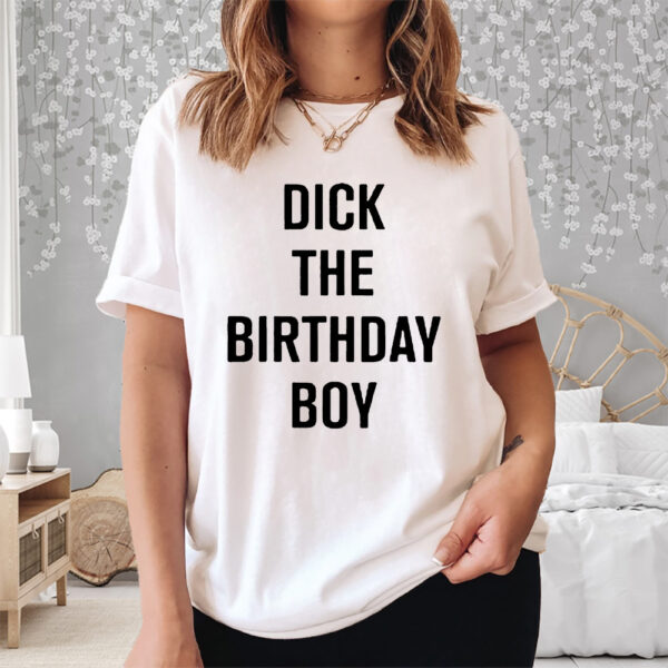 Rich Evans Dick The Birthday Boy Shirt