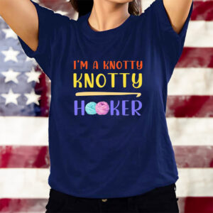 Roll of Wool and Needle I'm a Knotty Knotty Hooker T-Shirtt