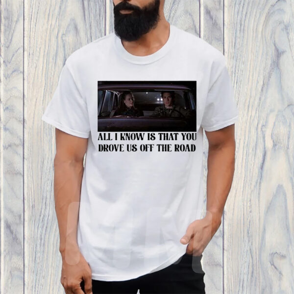 Rory And Jess Ayhtdws All I Know Is That You Drove Us Off The Road T-Shirt