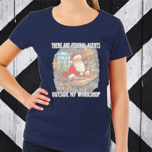 Santa Claus There Are Federal Agents Outside My Workshop Christmas T-Shirt