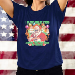 Santa Claus elfs I am here to spread as much Christmas cheer as possible Christmas t-shirts