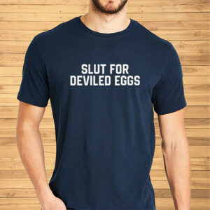 Slut For Deviled Eggs Shirts