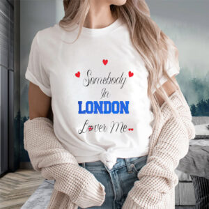 Somebody In London Loves Me T-Shirts