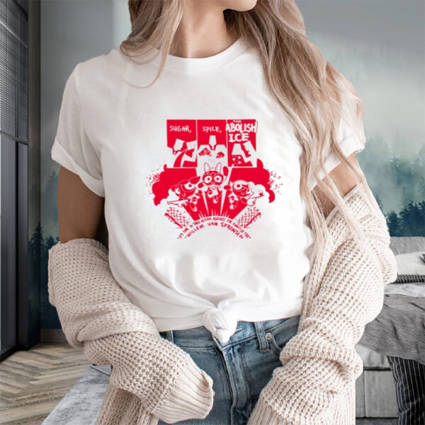 Sugar Spice And Abolish Ice T-Shirts