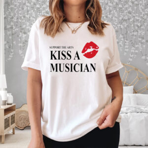 Support The Arts Kiss A Musician Shirt