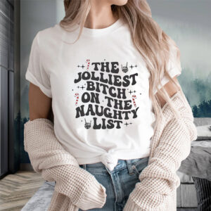 The Jolliest Bitch On The Naughty List T-Shirts