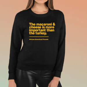 The Macaroni & Cheese Is More Important Than The Turkey T-Shirt