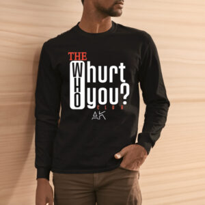 The Who Will Hurt You Club Shirts