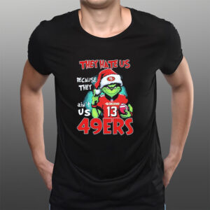 They Hate Us Because Ain’t Us San Francisco 49ers The Grinch Christmas T-Shirts