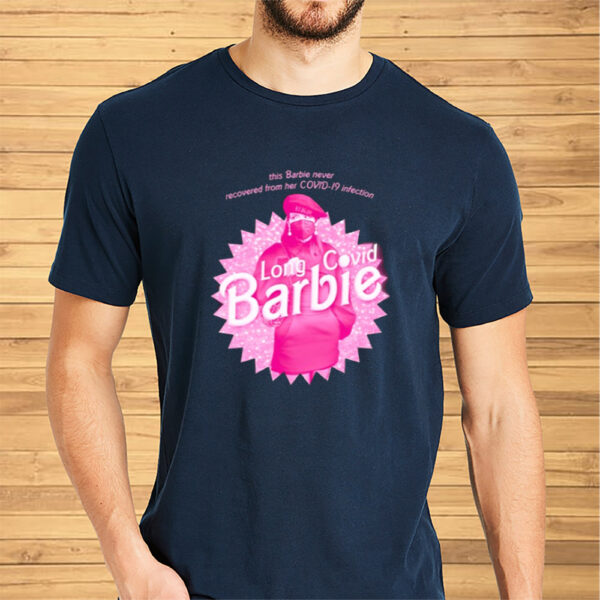 This Barbie Never Recovered From Her Covid-19 Infection Long Covid Barbie Shirt